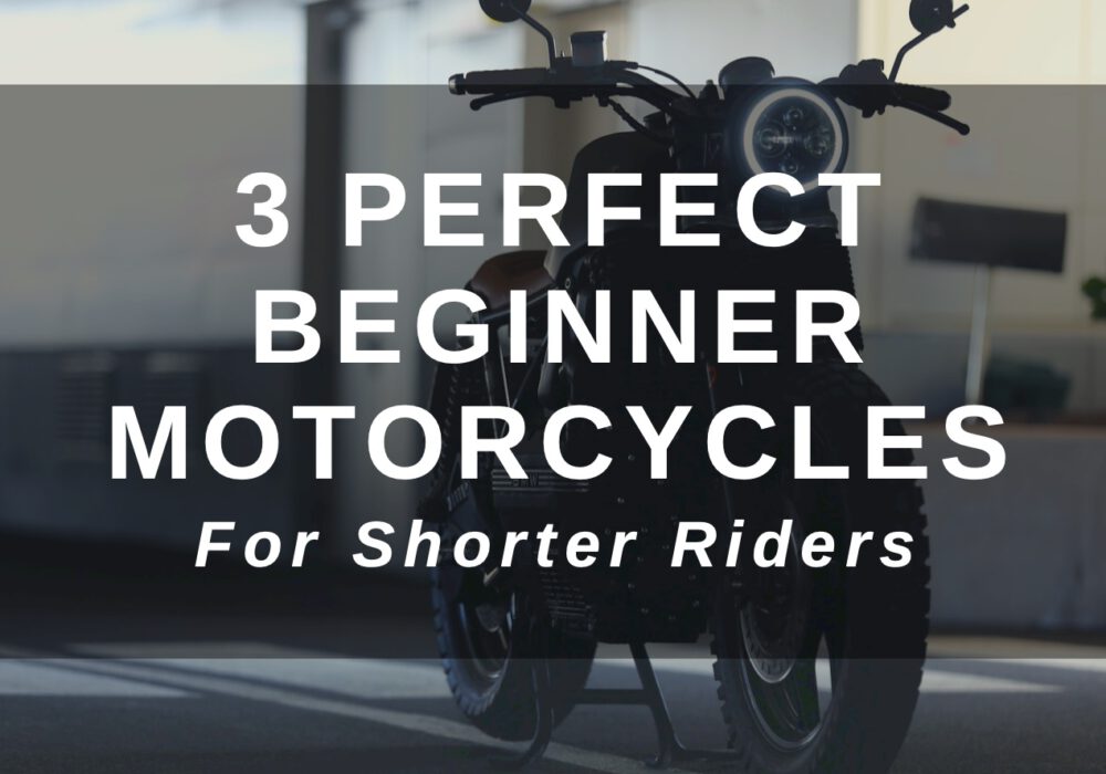 3 Beginner Motorcycles for Shorter Riders